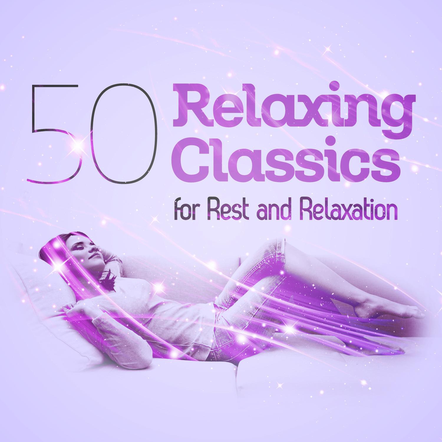 50 Relaxing Classics for Rest and Relaxation