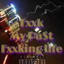 Fxxk my pa$t fxxking life专辑