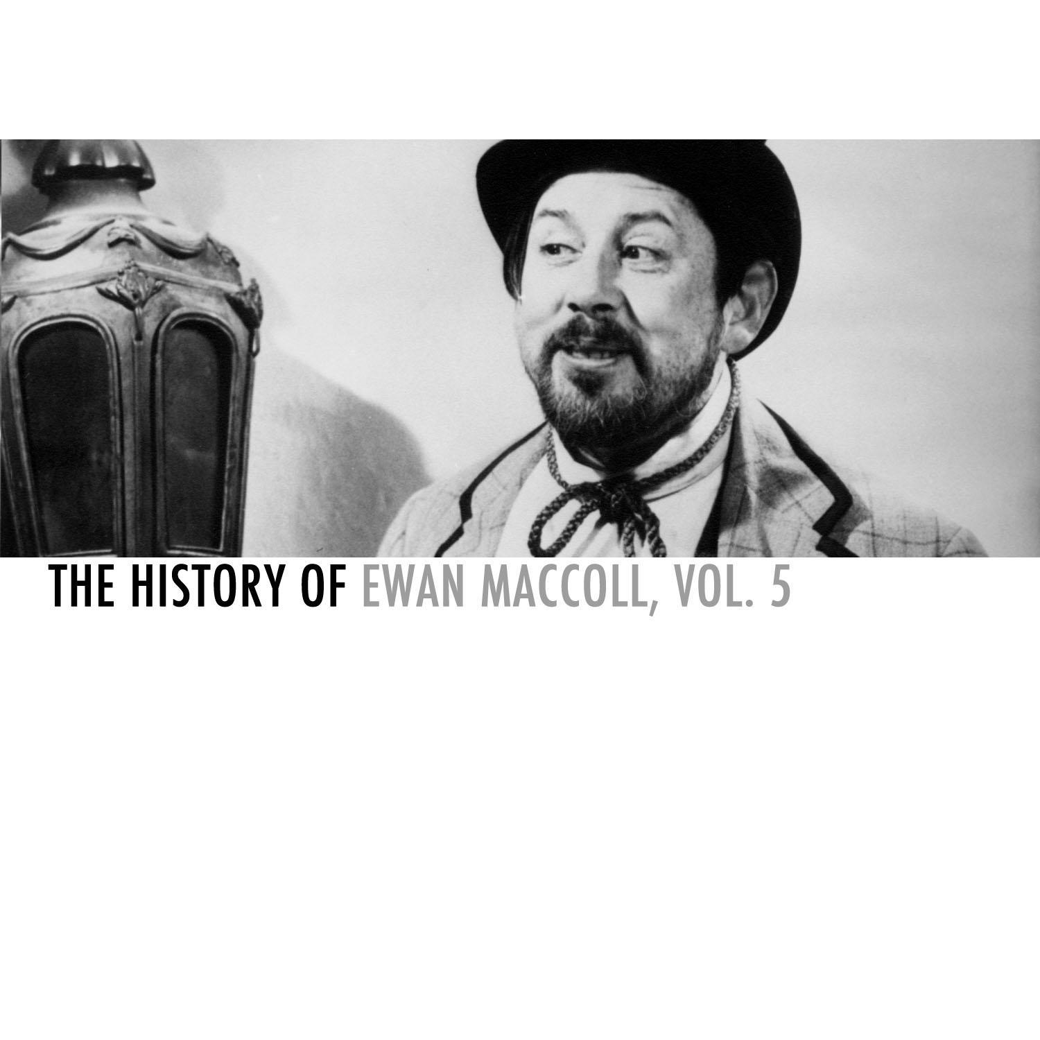 The History of Ewan Maccoll, Vol. 5