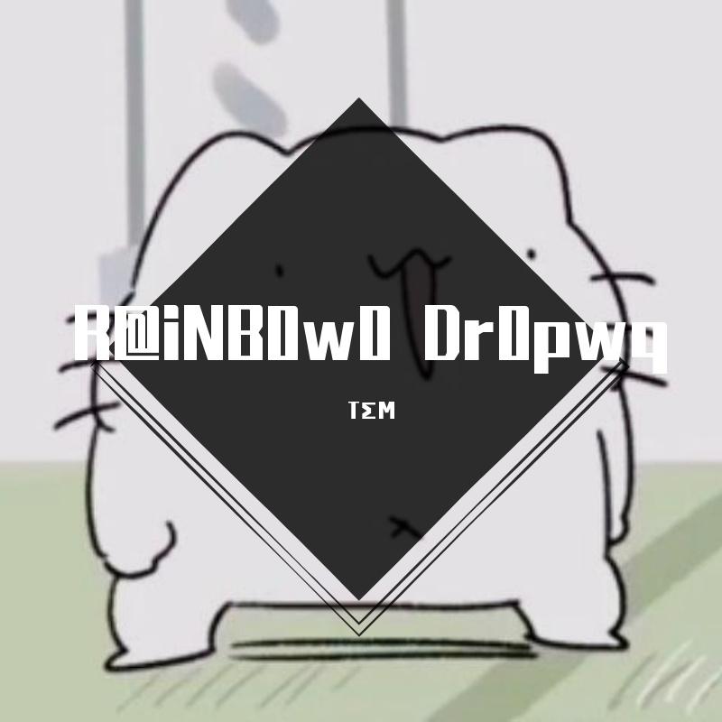 R@iNB0w0 Dr0pwq