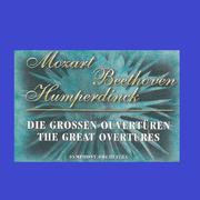 Mozart - Beethoven - Humperdinck - The Great Overtures