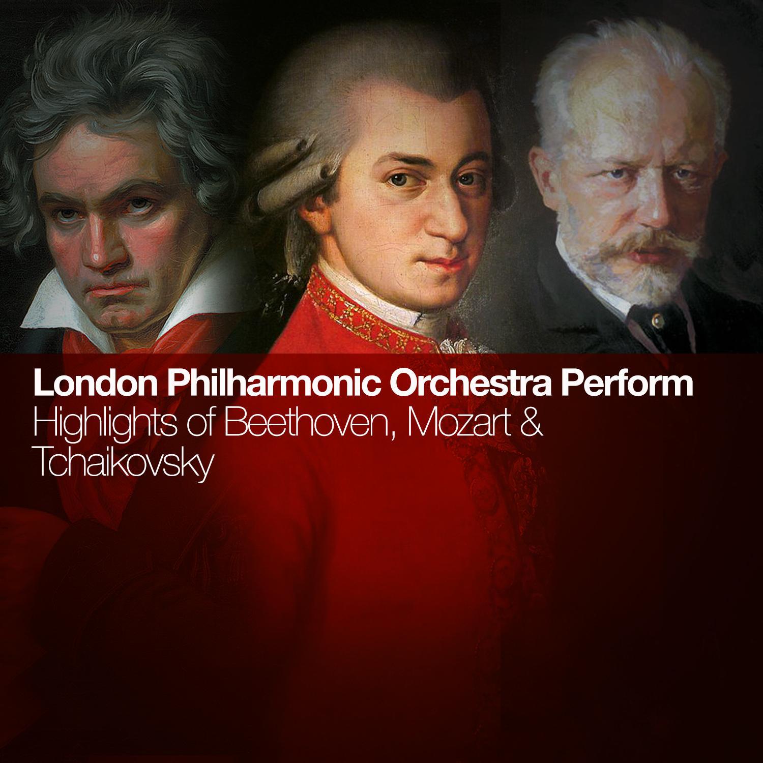 London Philharmonic Orchestra Performs Highlights of Beethoven, Mozart & Tchaikovsky专辑