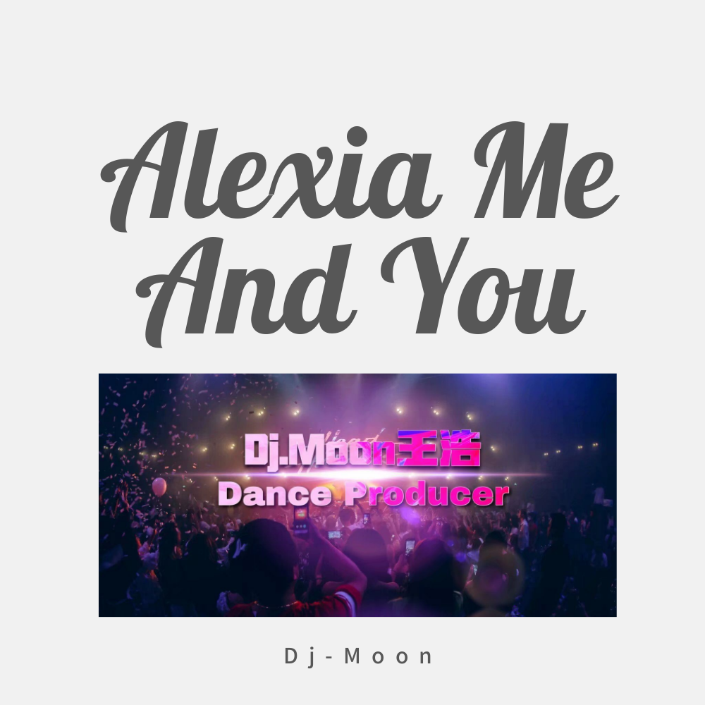 Alexia Me And You(DJ-Moon王浩 Remix)专辑