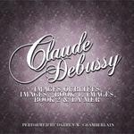 Claude Debussy: Images Oubliées, Images, Book 1, Images, Book 2 & La Mer专辑