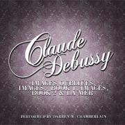 Claude Debussy: Images Oubliées, Images, Book 1, Images, Book 2 & La Mer