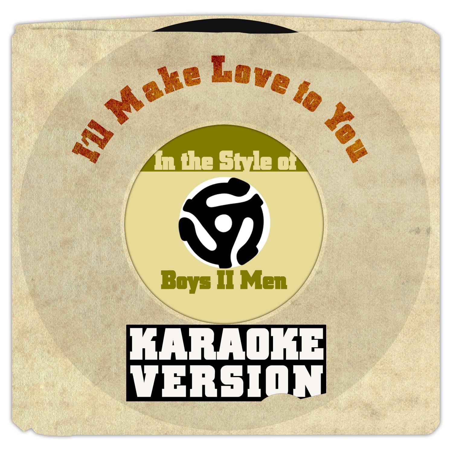 I'll Make Love to You (In the Style of Boys II Men) [Karaoke Version] - Single专辑