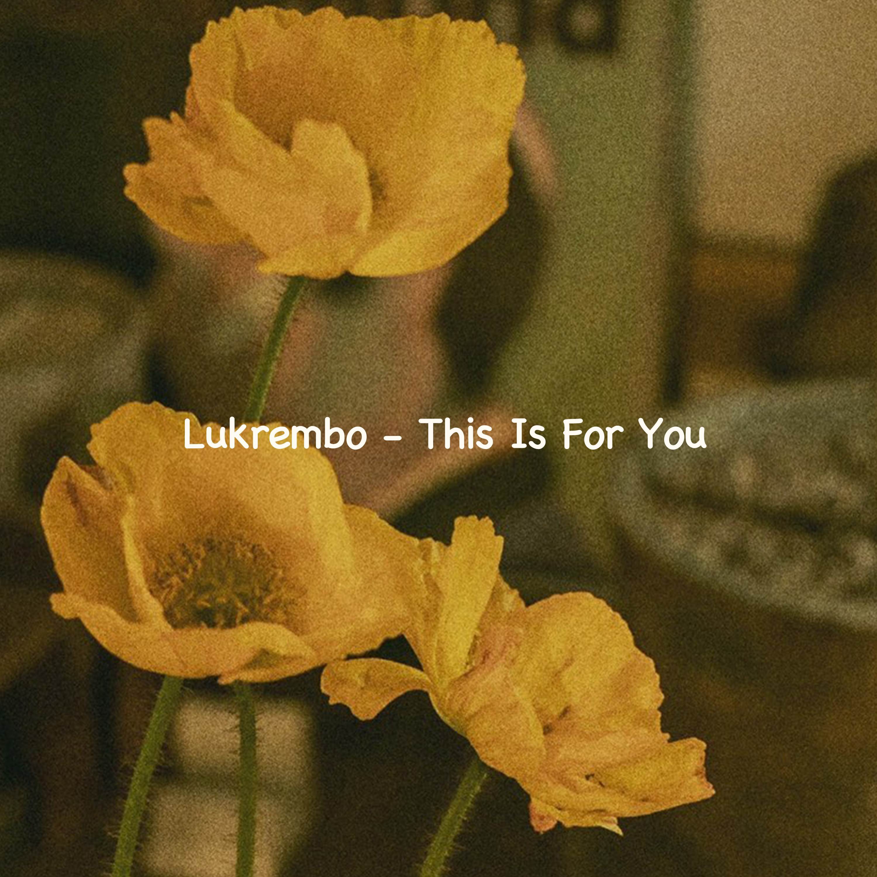 This Is For You - Lukrembo