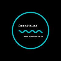 Music Is Your Life Deep, Vol. 05