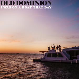 Old Dominion - I Was On A Boat That Day (PT Instrumental) 无和声伴奏 （升7半音）