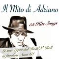 Il Mito di Adriano (Le Mie origini dal Rock'N' Roll ai favolosi Anni 60') [55 Hits Songs]