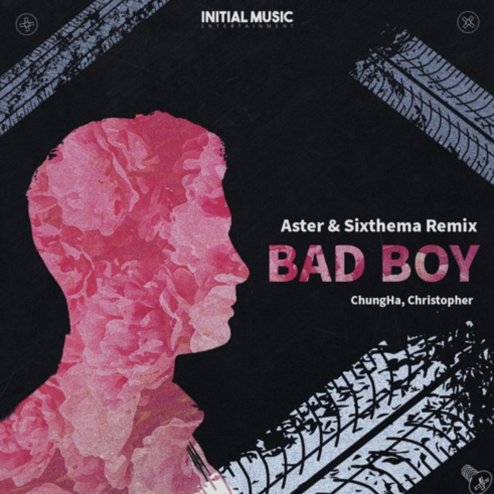 Chung ha-BCHUNG HA,Christopher - Bad Boy（SIXTHEMA / ASTER remix）