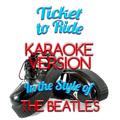 Ticket to Ride (In the Style of the Beatles) [Karaoke Version] - Single