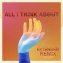 All I Think About (Extended Remix)专辑