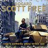 Bogard Scott Free - Can't Nobody Play With me