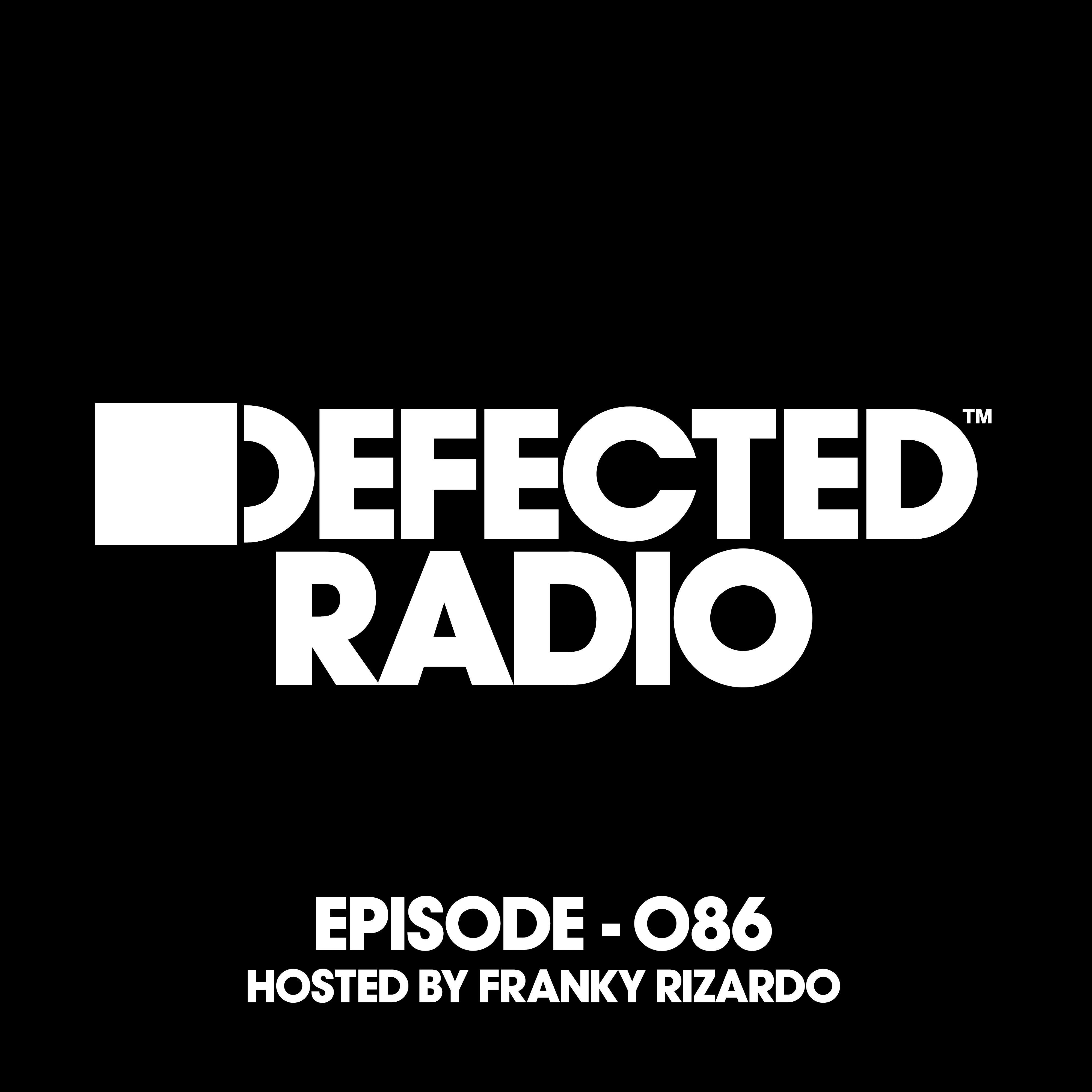 Defected Radio Episode 086 (hosted by Franky Rizardo)