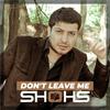SHOHS - Don't Leave Me