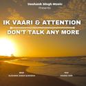 Ik Vaari Aa & Attention | Don’t Talk Any More