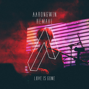 Love Is Gone (AaronGwin Remake)