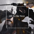 All To Be Nice