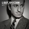 I Got Rhythm, The Music of George Gershwin: Vol. 7