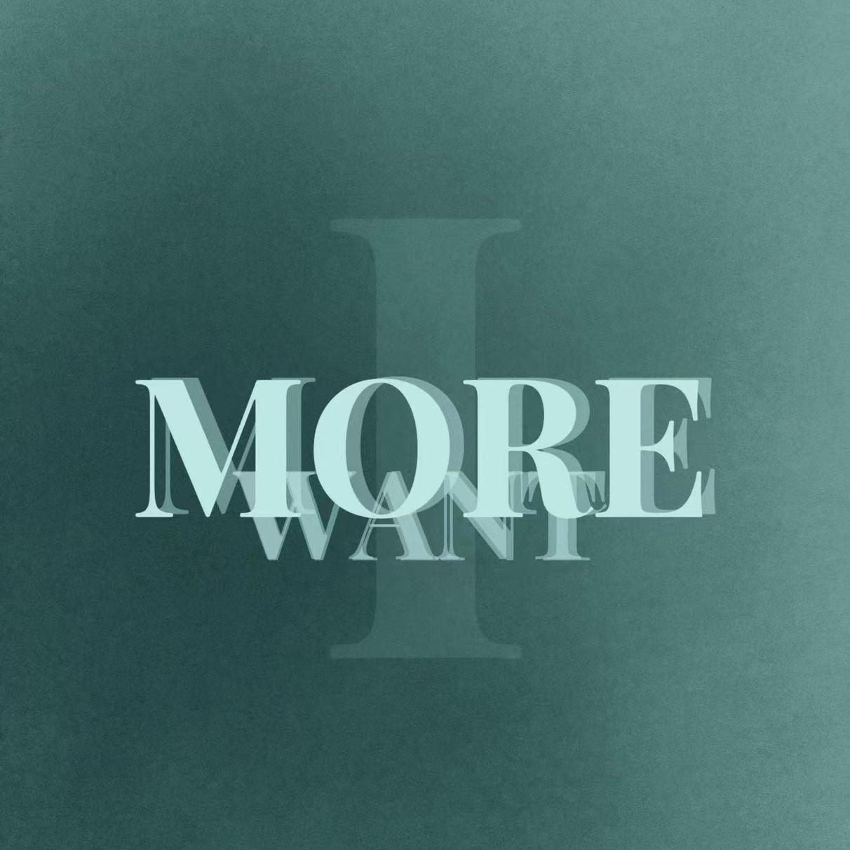 I WANT MORE