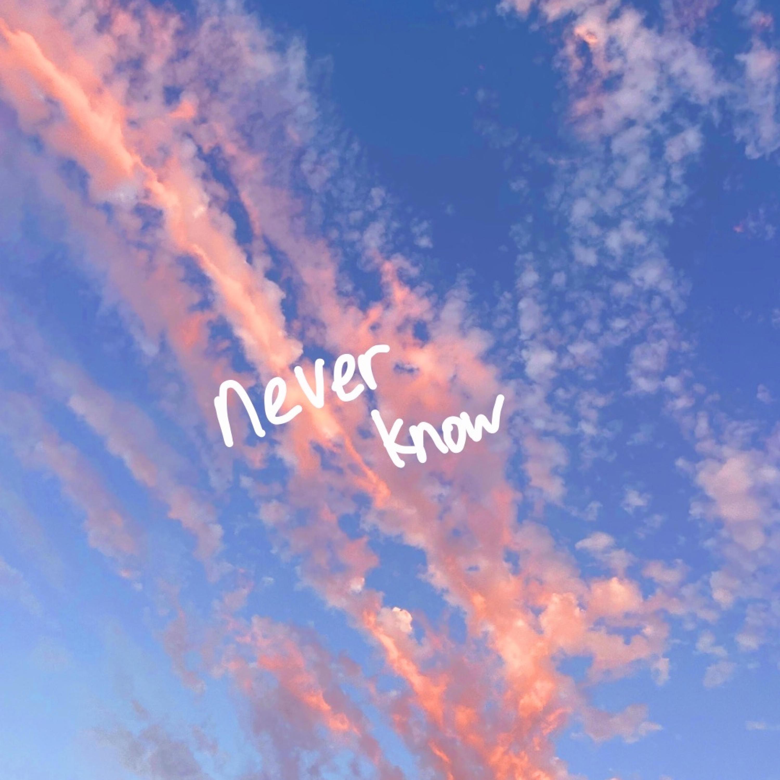 never know