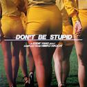 DON’T BE STUPID.专辑