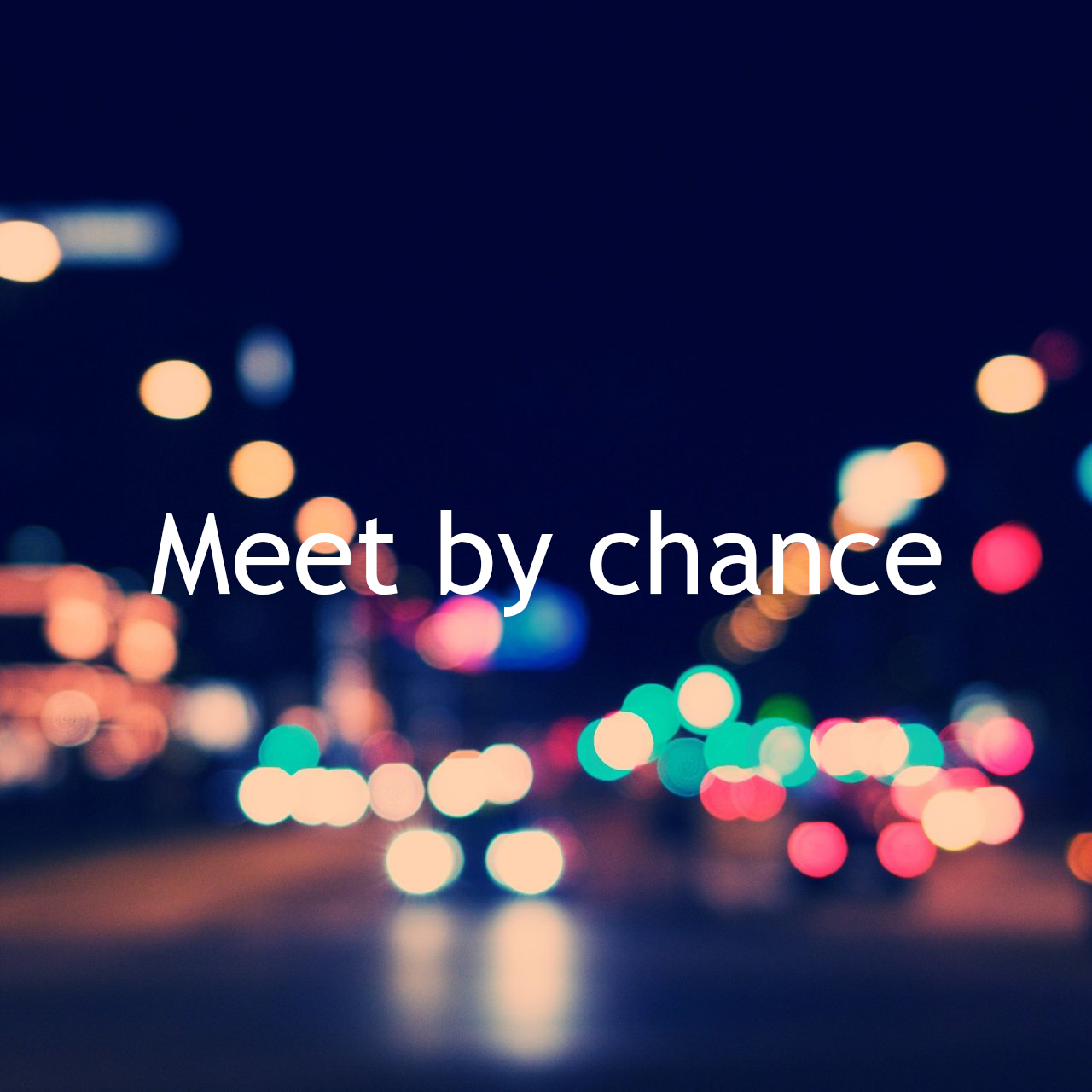 Meet by chance