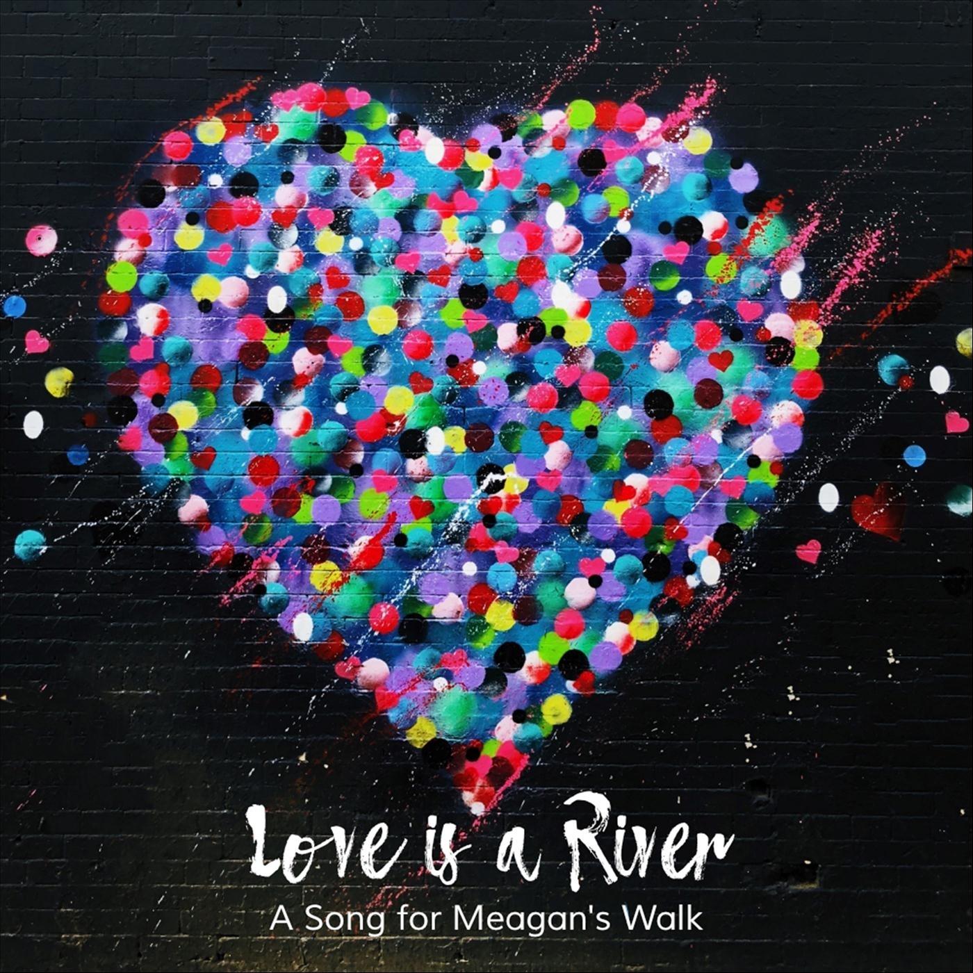 Love Is a River (A Song for Meagan's Walk) [feat. Kim Stockwood]