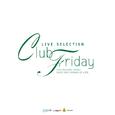 LIVE SELECTION Club Friday