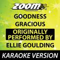 Goodness Gracious (Originally By Ellie Goulding) [Karaoke Version]