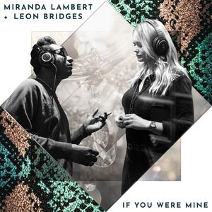 Miranda Lambert & Leon Bridges - If You Were Mine (Karaoke Version) 带和声伴奏 （降3半音）