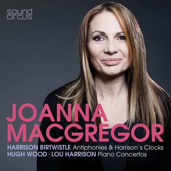 Joanna MacGregor Plays Birtwistle, Wood & Harrison