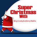 Super Christmas With: Bing Crosby & Johnny Mathis专辑