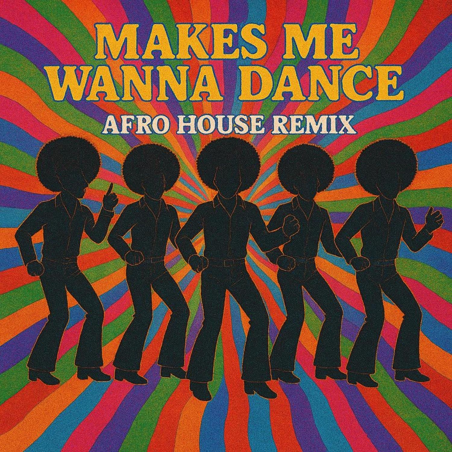 Makes Me Wanna Dance (Afro House Remix)