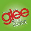 My Lovin' (You're Never Gonna Get It) [Glee Cast Version] - Single专辑