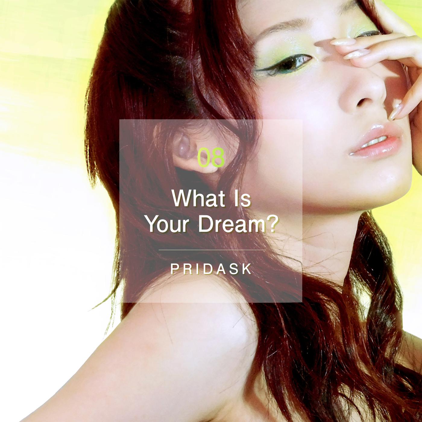 PRIDASK - What Is Your Dream?