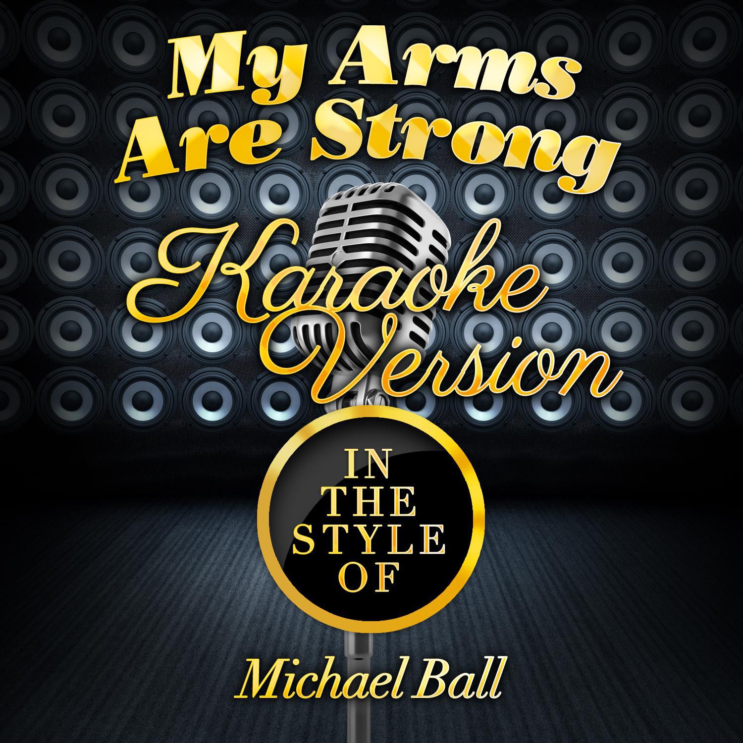My Arms Are Strong (In the Style of Michael Ball) [Karaoke Version] - Single专辑