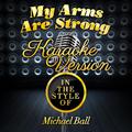 My Arms Are Strong (In the Style of Michael Ball) [Karaoke Version] - Single