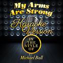 My Arms Are Strong (In the Style of Michael Ball) [Karaoke Version] - Single专辑