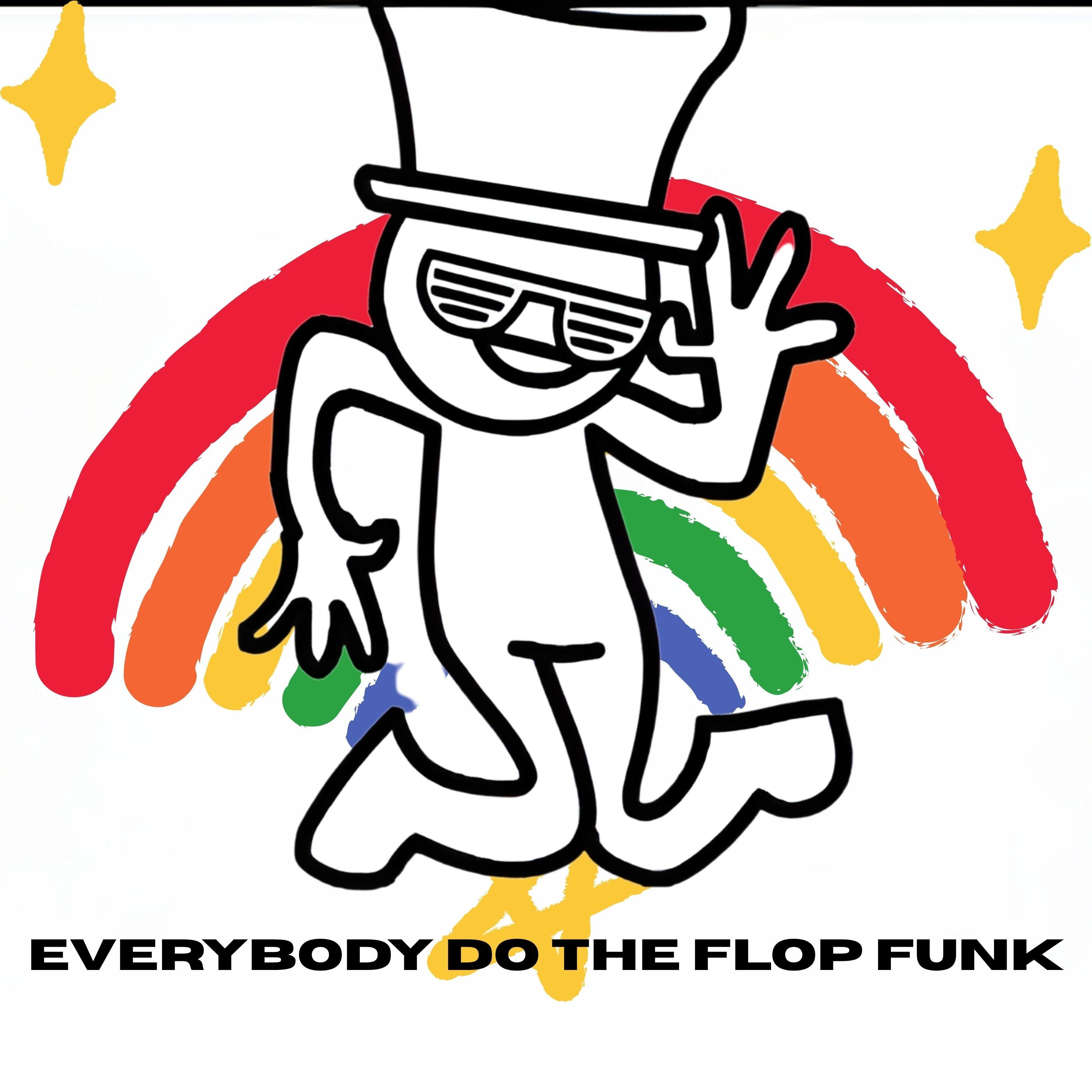 EVERYBODY DO THE FLOP FUNK