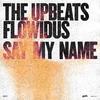 The Upbeats - Say My Name