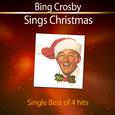 Bing Crosby Sings Christmas (Single Best of 4 Hits)