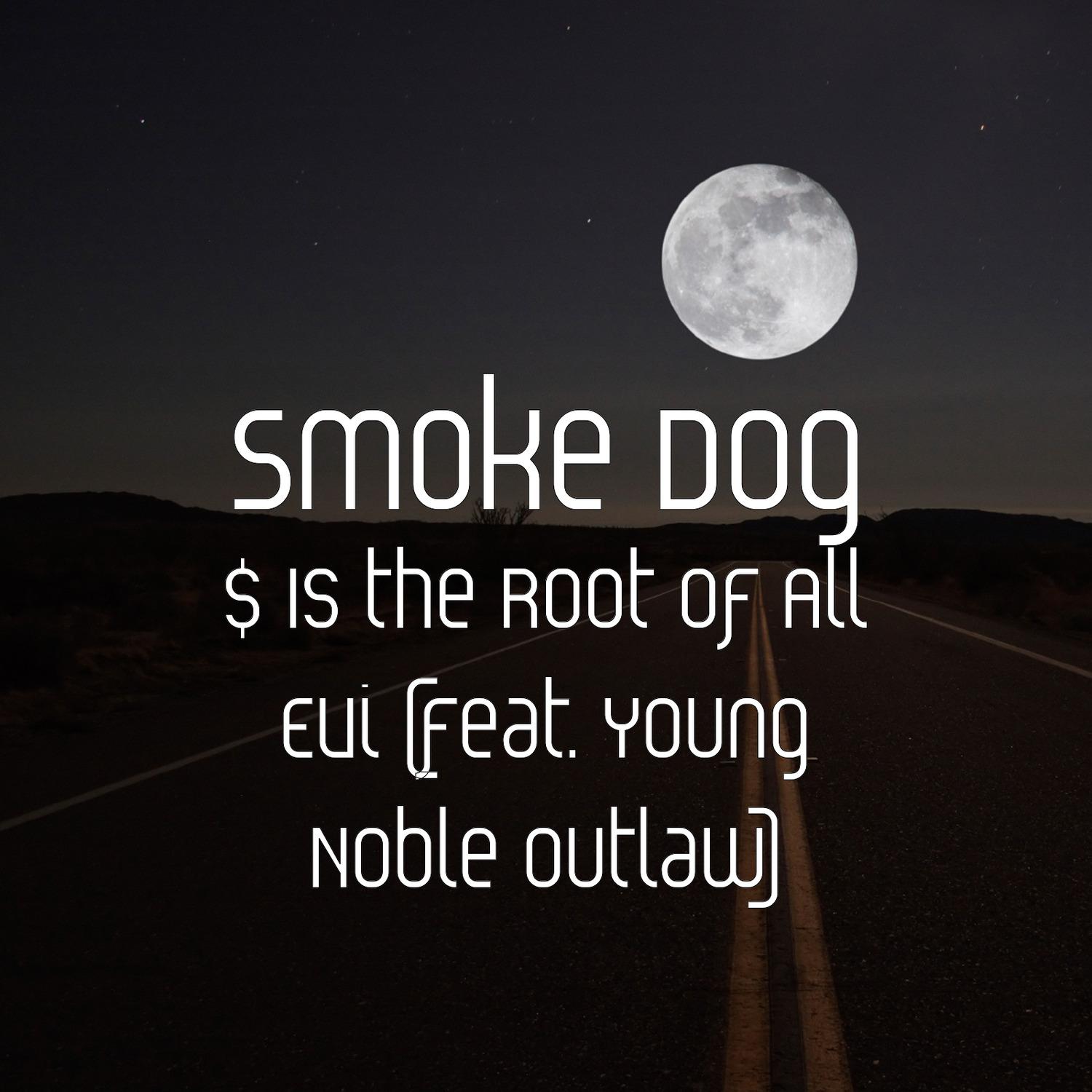 Smoke Dog - $ Is the Root of All Evi (feat. Young Noble Outlaw)