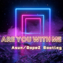 Are you with me (DopeZ/Asun Hardstyle Bootleg）