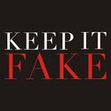 KEEP IT FAKE