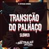 DJ Metralha Original - Transição do Palhaço (SLOWED)