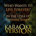 Who Wants to Live Forever? (In the Style of Katherine Jenkins) [Karaoke Version] - Single