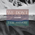 We don't talk anymore