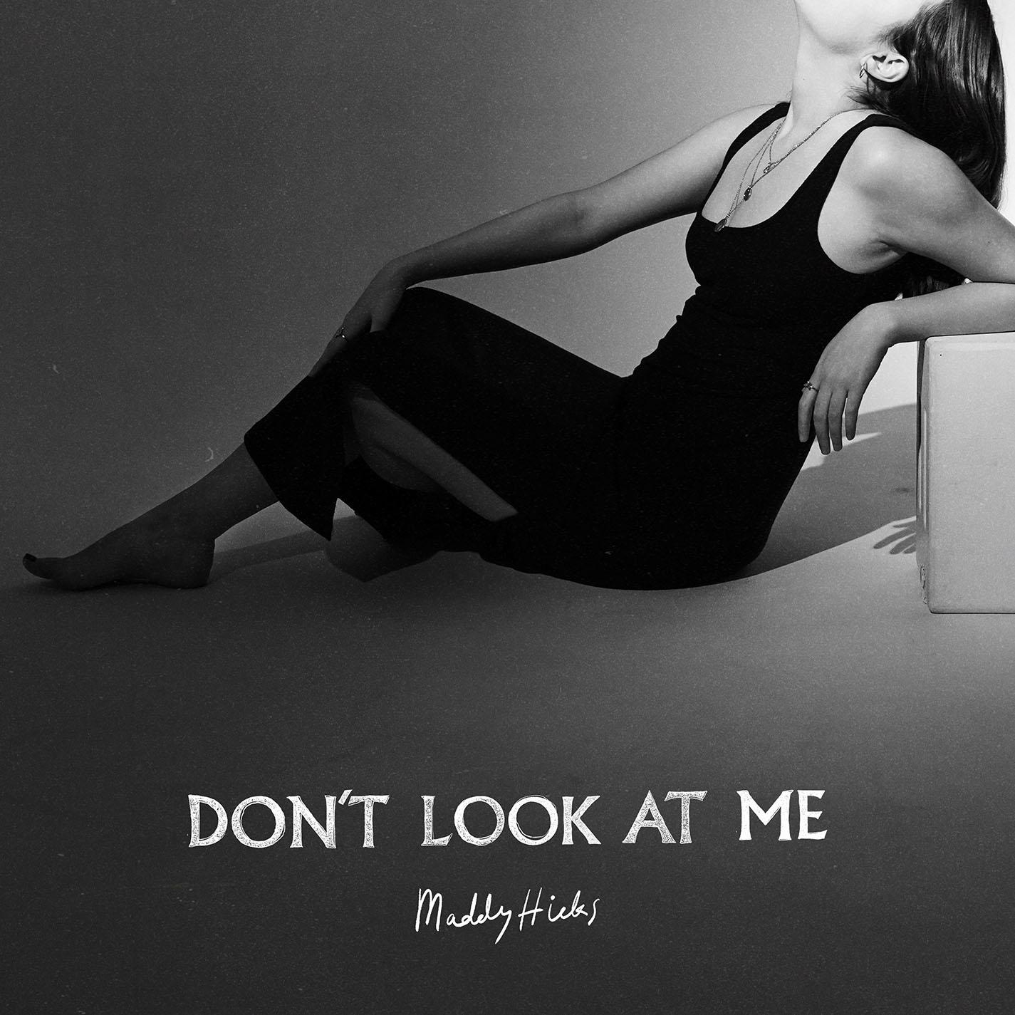 Maddy Hicks - Don’t Look At Me